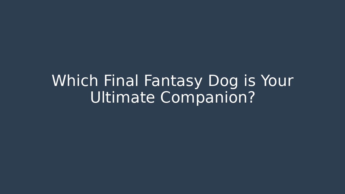 Which Final Fantasy Dog is Your Ultimate Companion?