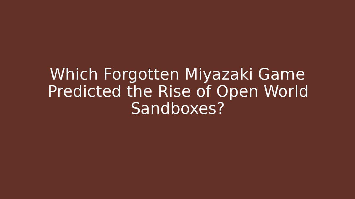Which Forgotten Miyazaki Game Predicted the Rise of Open World Sandboxes?