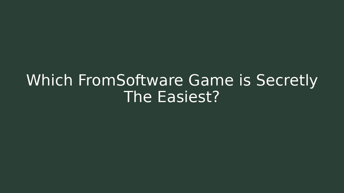 Which FromSoftware Game is Secretly The Easiest? - Create More Assets
