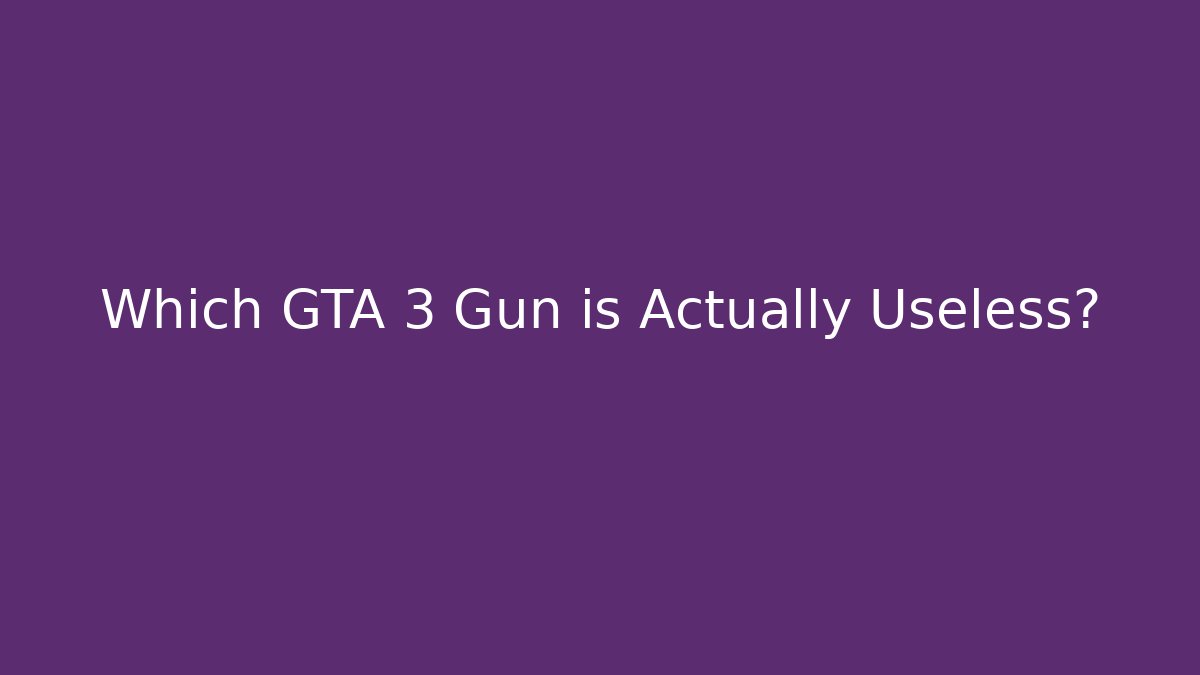 Which GTA 3 Gun is Actually Useless? - Create More Assets