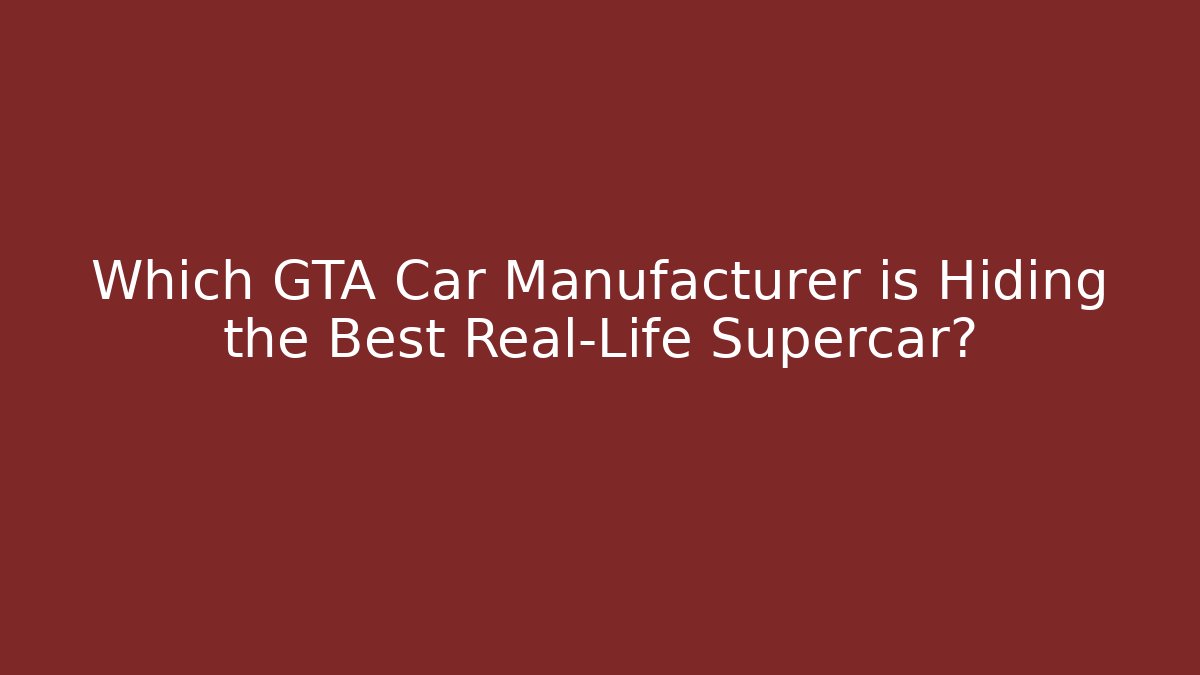 Which GTA Car Manufacturer is Hiding the Best Real-Life Supercar?