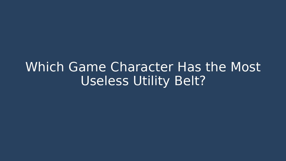 Which Game Character Has the Most Useless Utility Belt? - Create More Assets