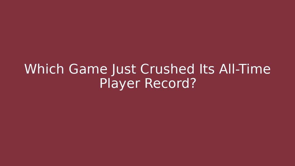 Which Game Just Crushed Its All-Time Player Record? - Create More Assets
