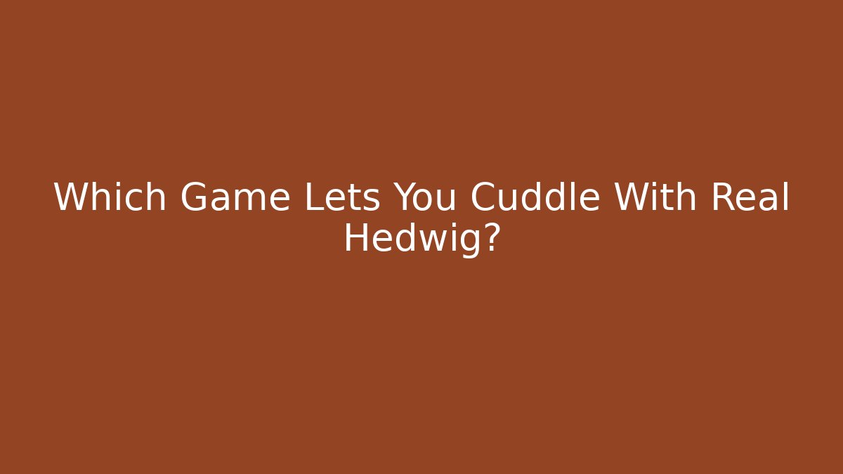 Which Game Lets You Cuddle With Real Hedwig?