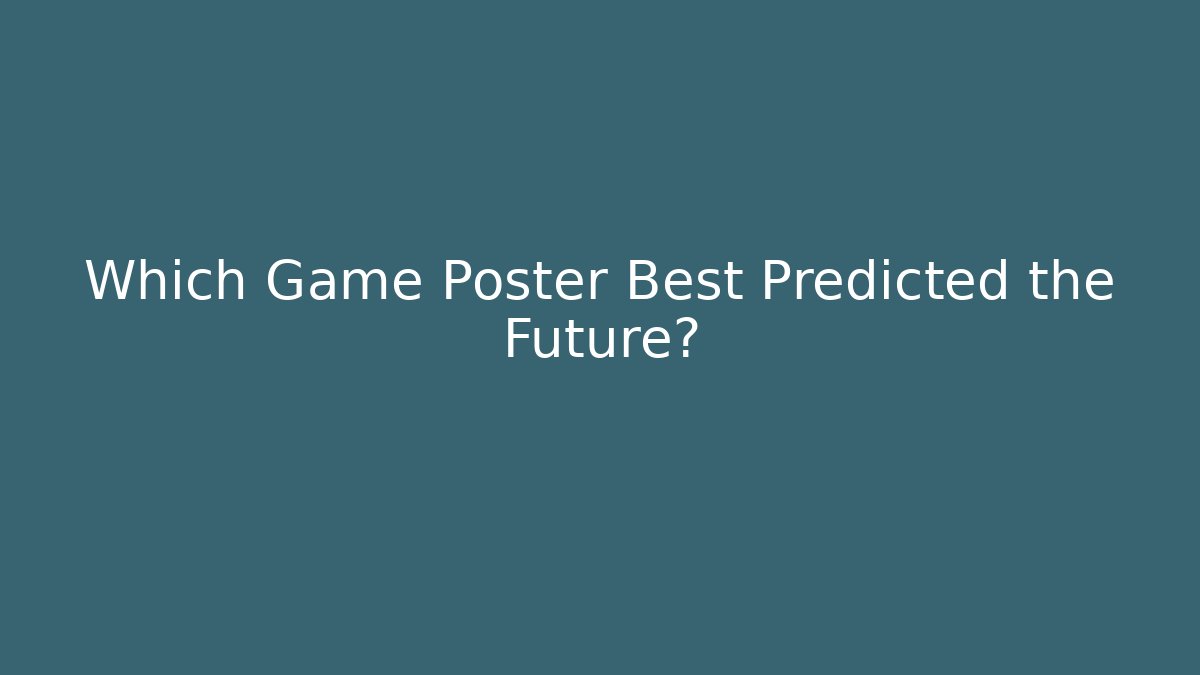 Which Game Poster Best Predicted the Future?