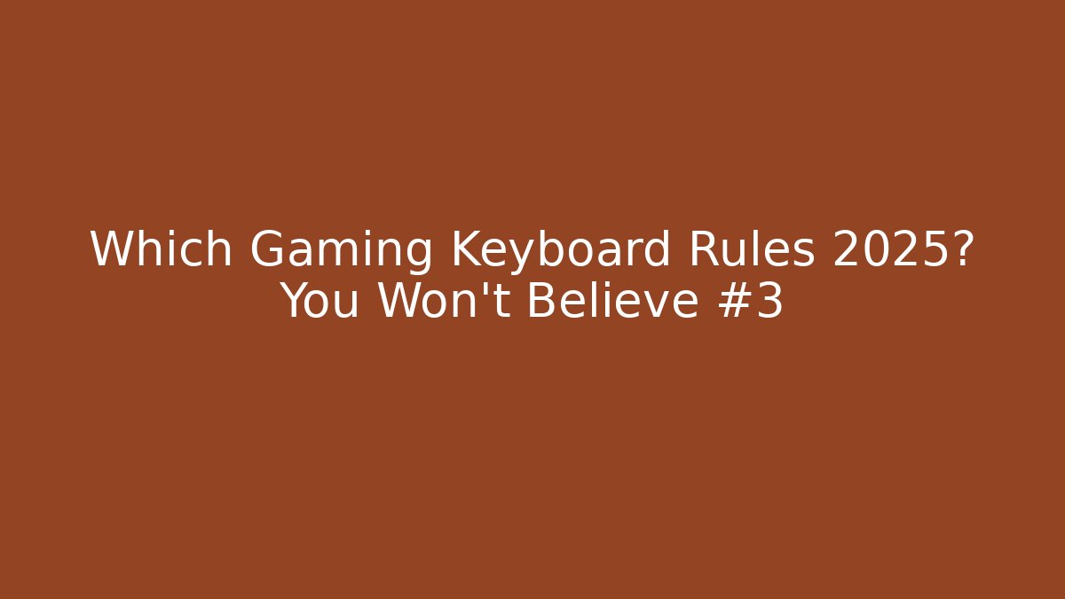 Which Gaming Keyboard Rules 2025? You Won’t Believe #3