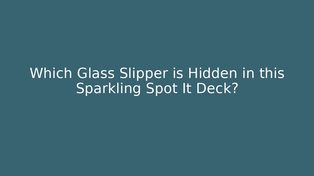 Which Glass Slipper is Hidden in this Sparkling Spot It Deck?