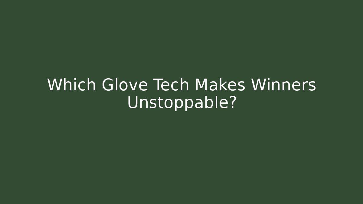 Which Glove Tech Makes Winners Unstoppable? - Create More Assets