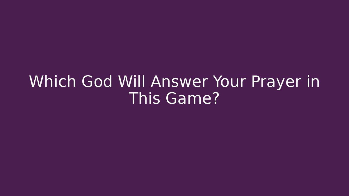 Which God Will Answer Your Prayer in This Game?