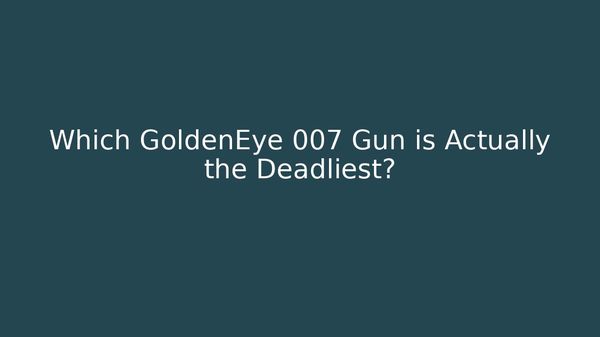 Which GoldenEye 007 Gun is Actually the Deadliest? - Create More Assets