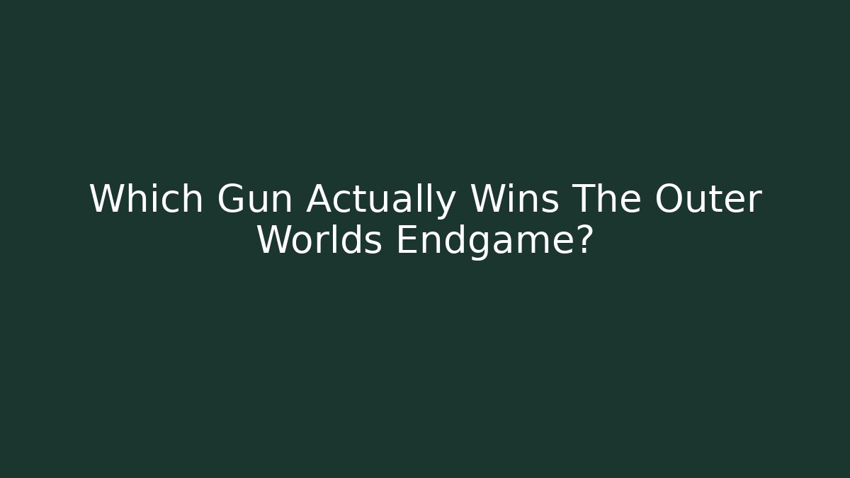 Which Gun Actually Wins The Outer Worlds Endgame?