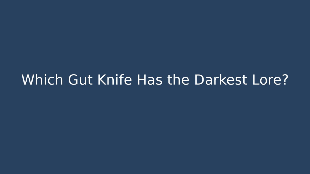 Which Gut Knife Has the Darkest Lore? - Create More Assets