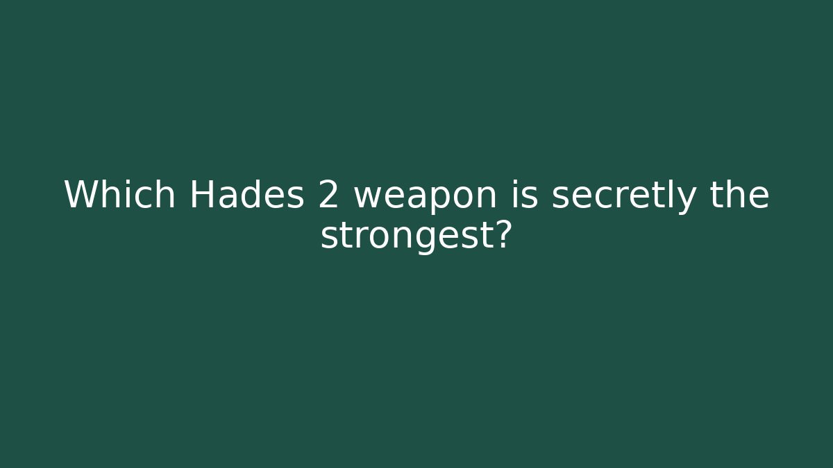 Which Hades 2 weapon is secretly the strongest?