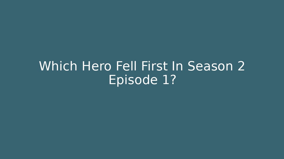 Which Hero Fell First In Season 2 Episode 1?