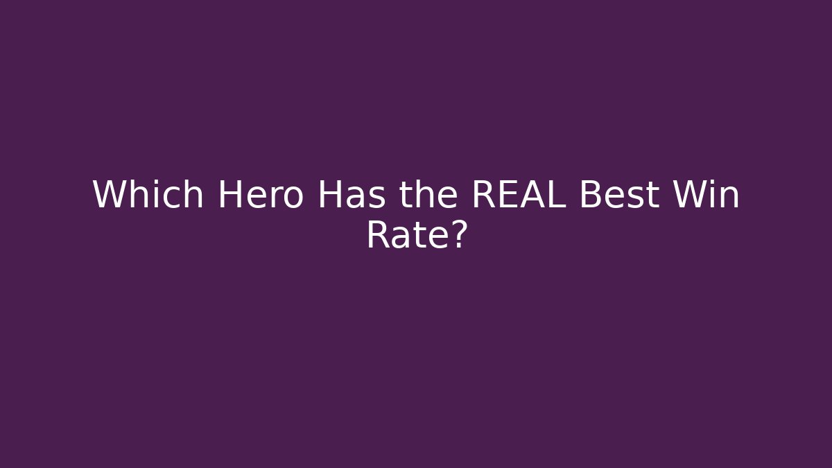 Which Hero Has the REAL Best Win Rate?