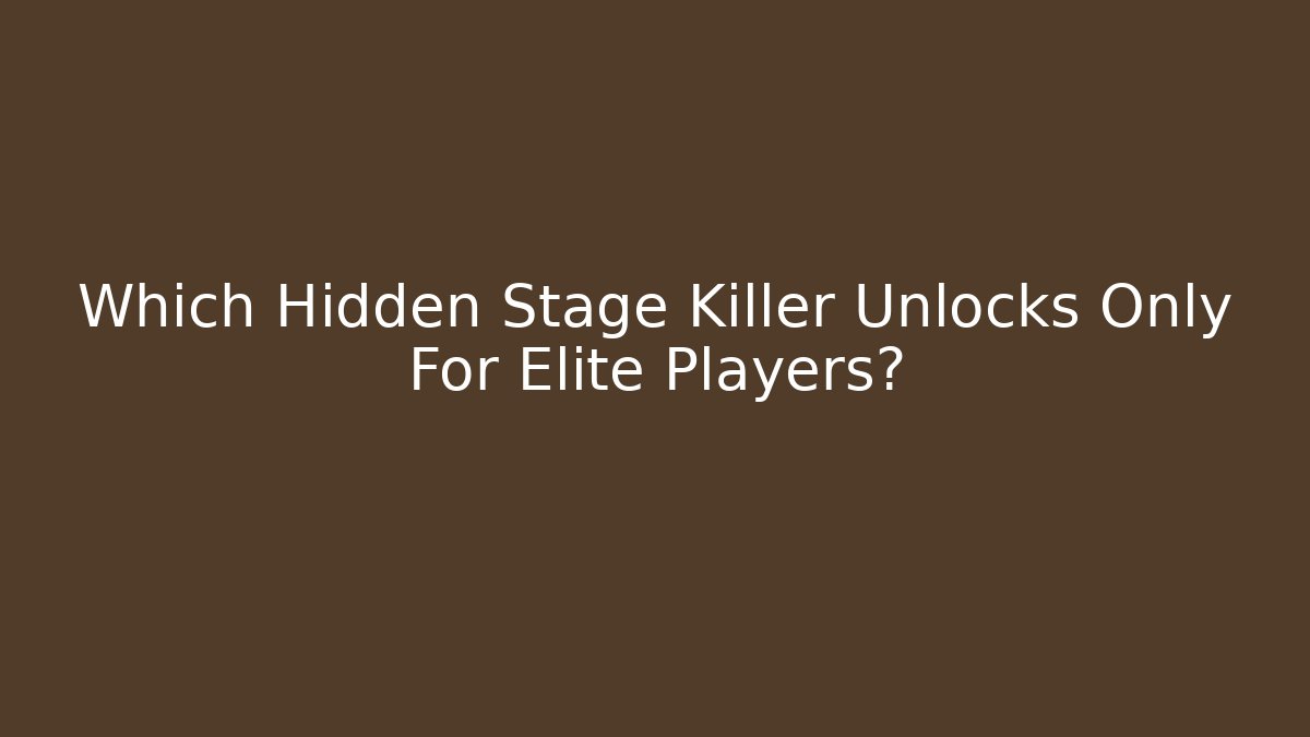Which Hidden Stage Killer Unlocks Only For Elite Players? - Create More Assets