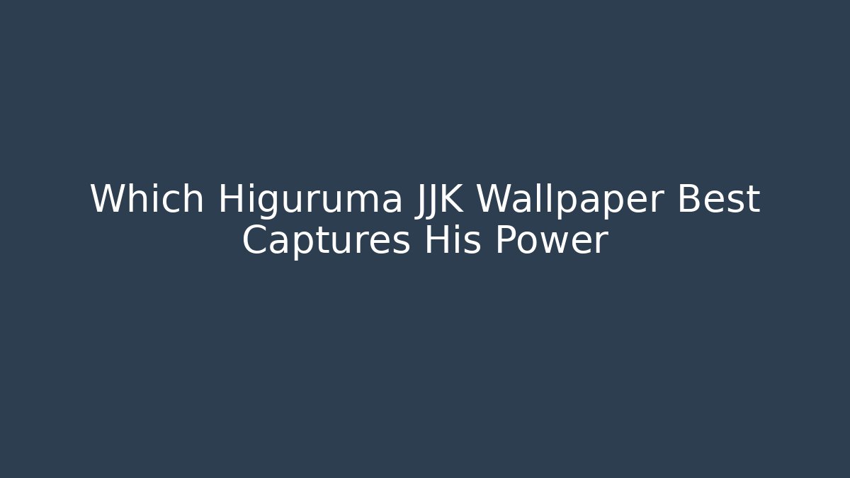 Which Higuruma JJK Wallpaper Best Captures His Power