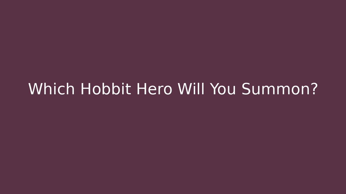 Which Hobbit Hero Will You Summon? - Create More Assets