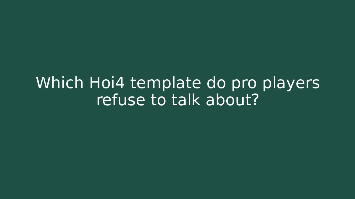 Which Hoi4 template do pro players refuse to talk about?