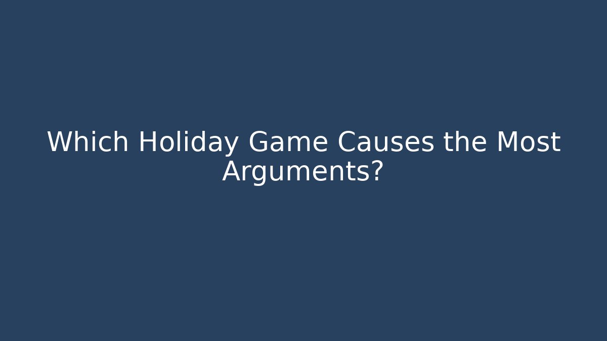 Which Holiday Game Causes the Most Arguments? - Create More Assets