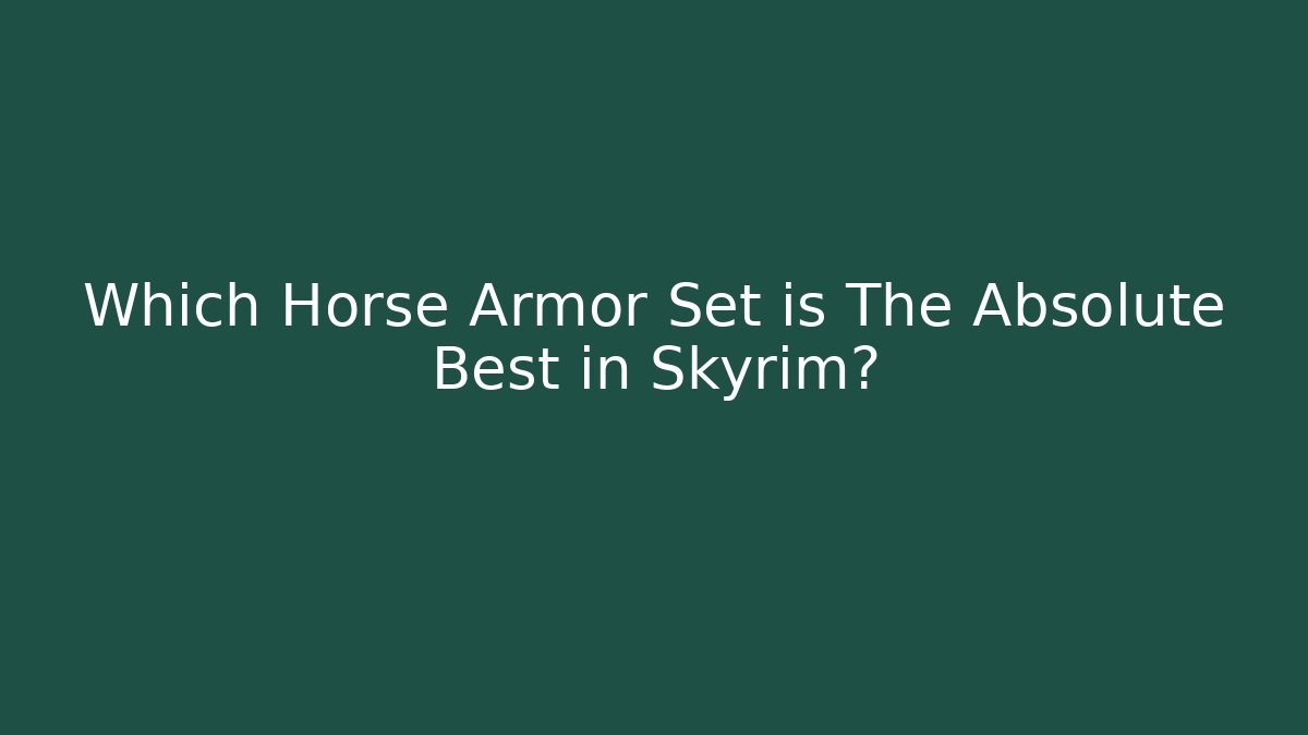 Which Horse Armor Set is The Absolute Best in Skyrim?