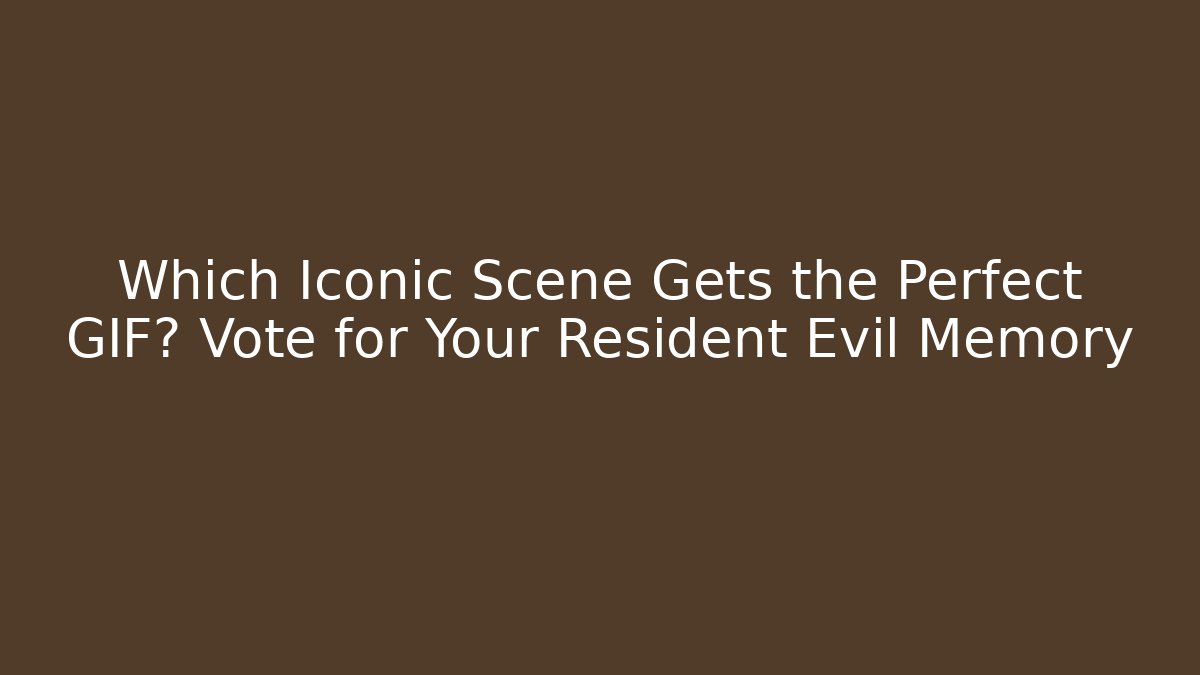 Which Iconic Scene Gets the Perfect GIF? Vote for Your Resident Evil Memory