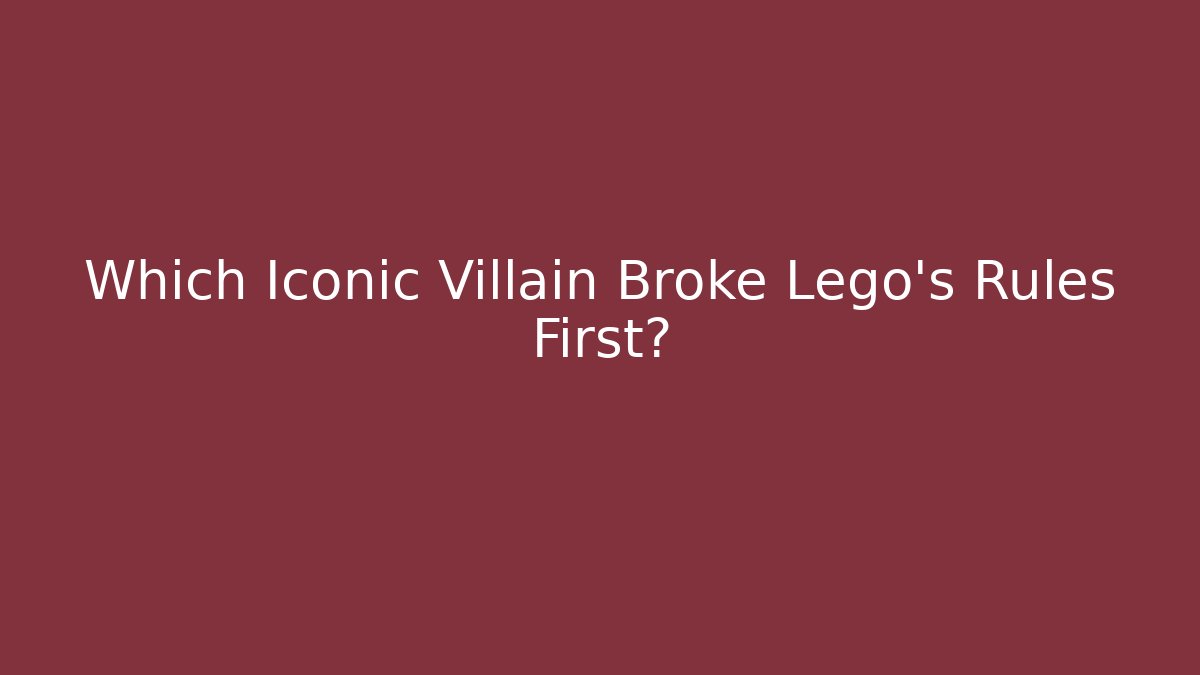 Which Iconic Villain Broke Lego's Rules First? - Create More Assets