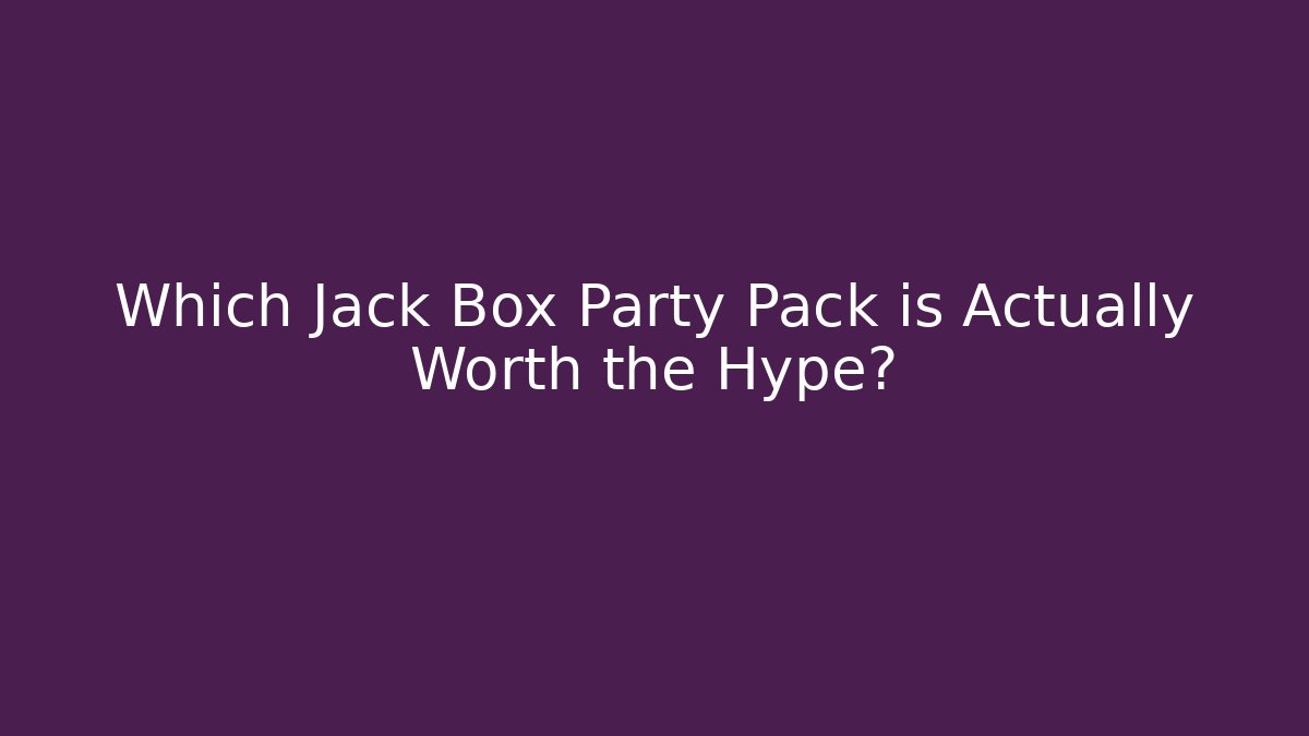 Which Jack Box Party Pack is Actually Worth the Hype?