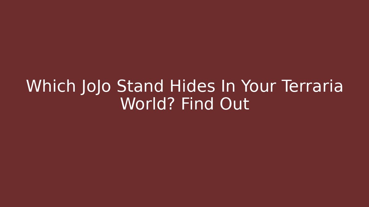 Which JoJo Stand Hides In Your Terraria World? Find Out