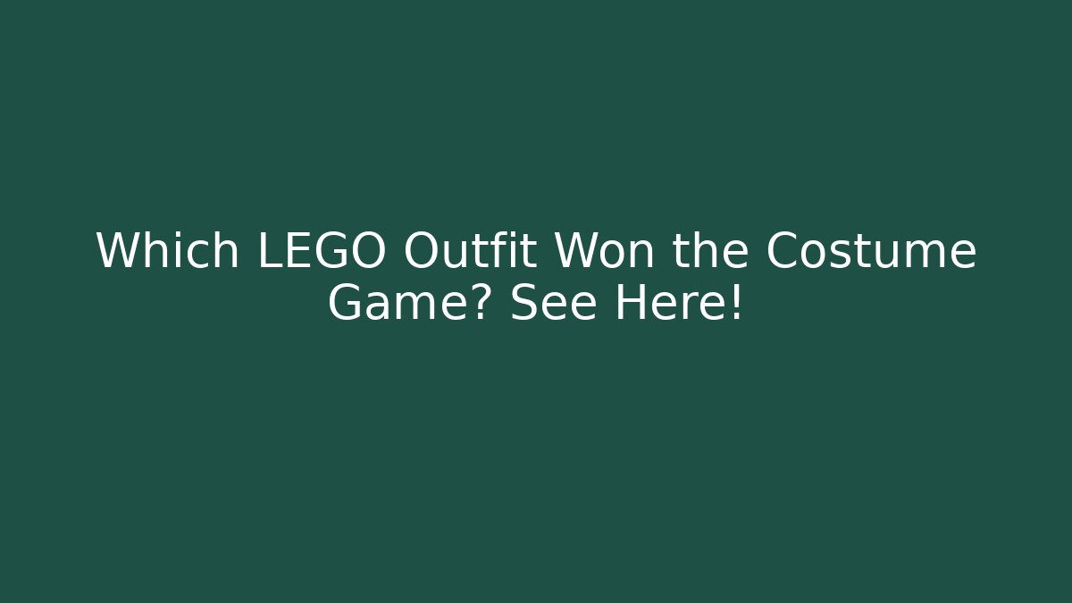Which LEGO Outfit Won the Costume Game? See Here!