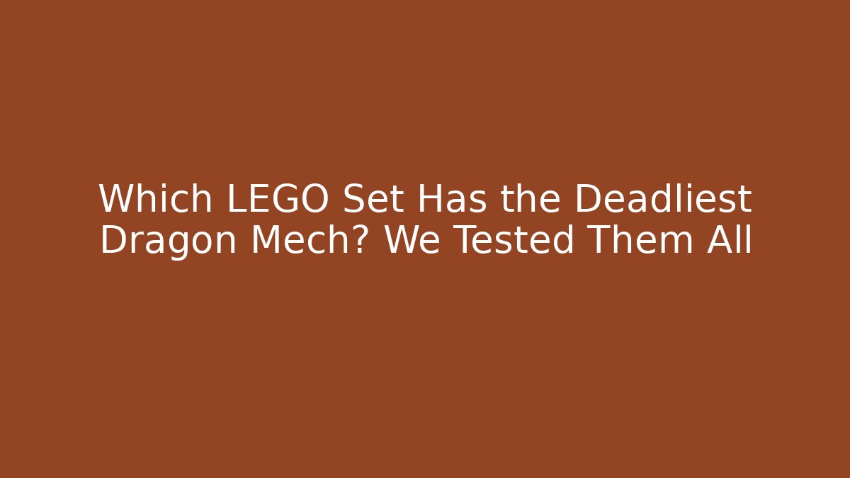 Which LEGO Set Has the Deadliest Dragon Mech? We Tested Them All