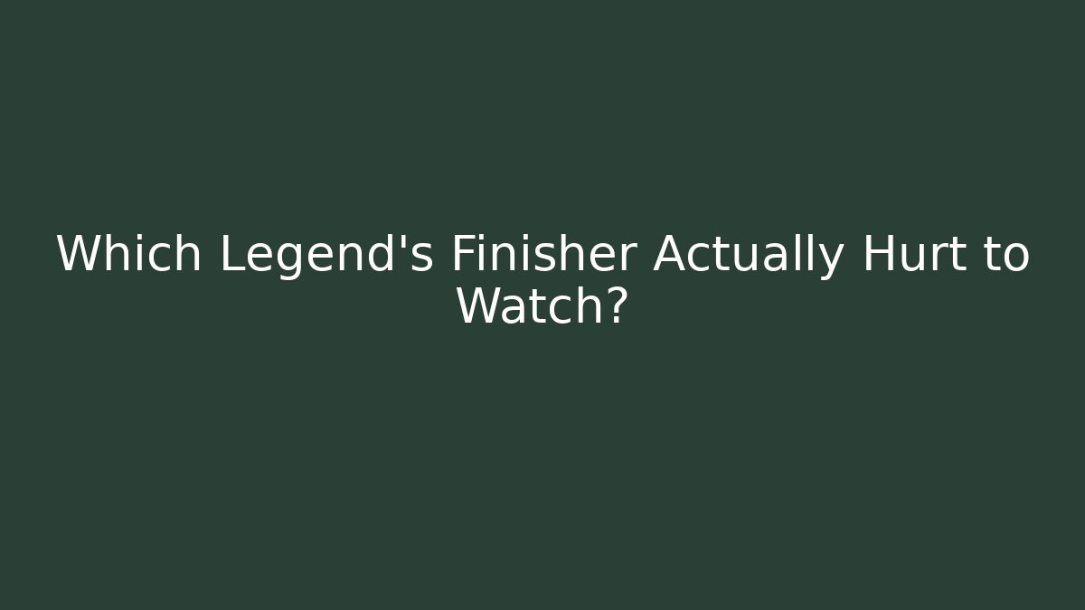 Which Legend's Finisher Actually Hurt to Watch? - Create More Assets
