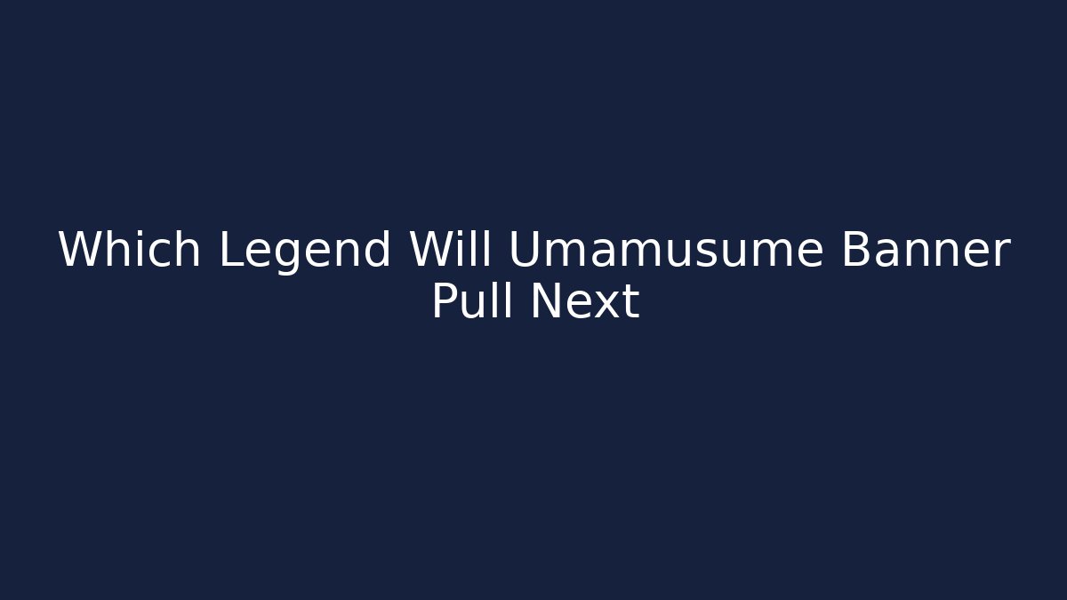 Which Legend Will Umamusume Banner Pull Next
