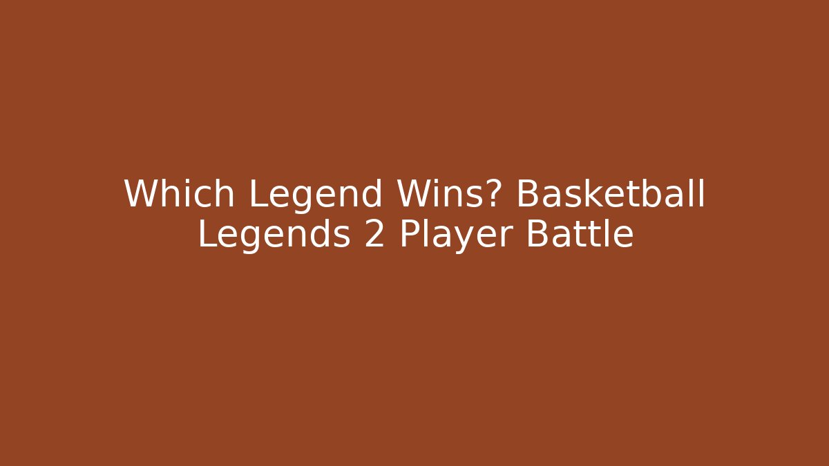 Which Legend Wins? Basketball Legends 2 Player Battle