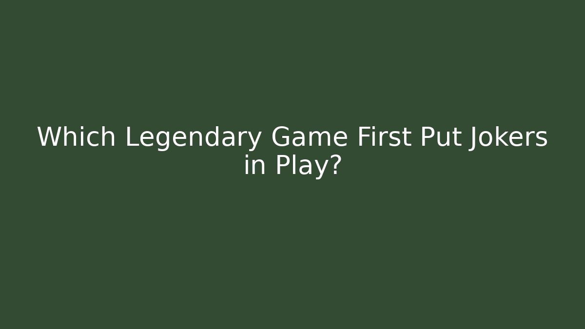 Which Legendary Game First Put Jokers in Play? - Create More Assets