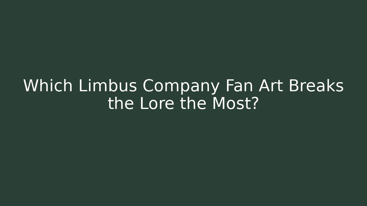 Which Limbus Company Fan Art Breaks the Lore the Most?
