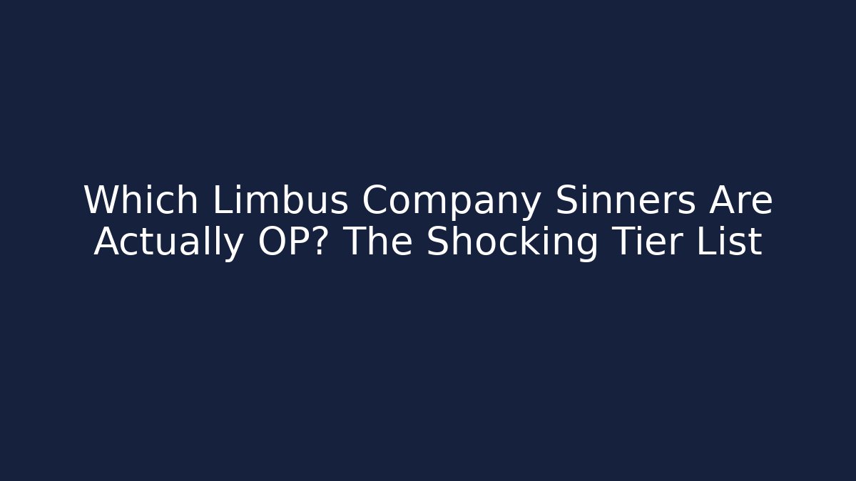 Which Limbus Company Sinners Are Actually OP? The Shocking Tier List