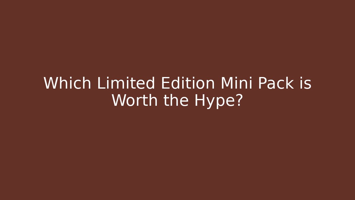 Which Limited Edition Mini Pack is Worth the Hype? - Create More Assets