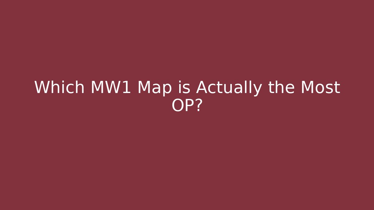 Which MW1 Map is Actually the Most OP?