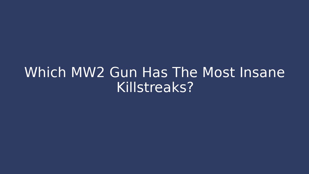 Which MW2 Gun Has The Most Insane Killstreaks?