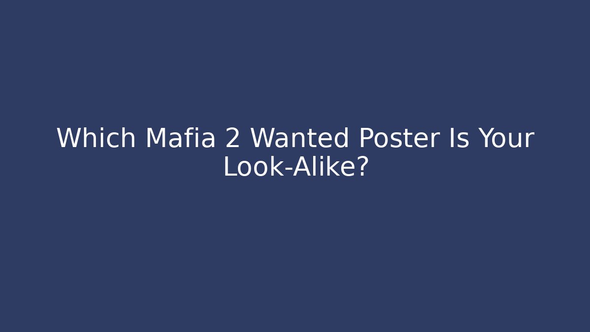 Which Mafia 2 Wanted Poster Is Your Look-Alike?
