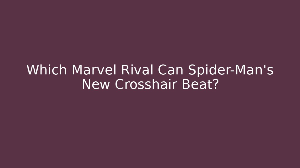 Which Marvel Rival Can Spider-Man's New Crosshair Beat?