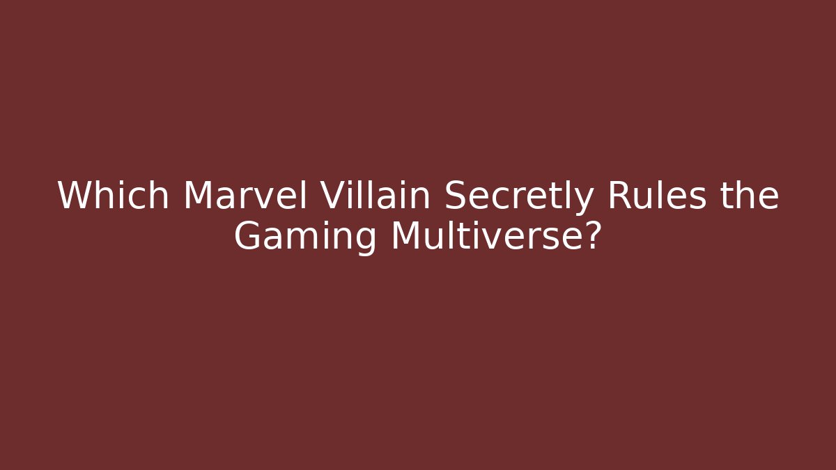 Which Marvel Villain Secretly Rules the Gaming Multiverse? - Create More Assets