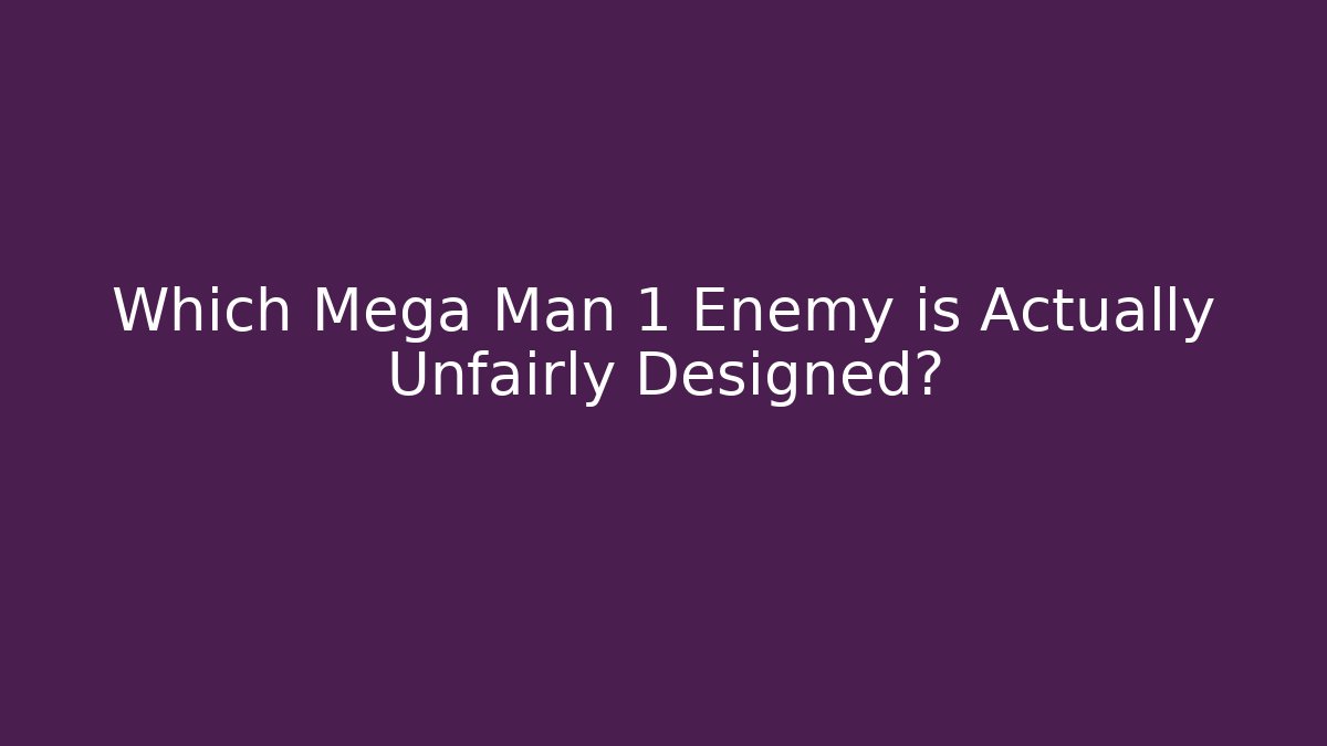 Which Mega Man 1 Enemy is Actually Unfairly Designed? - Create More Assets