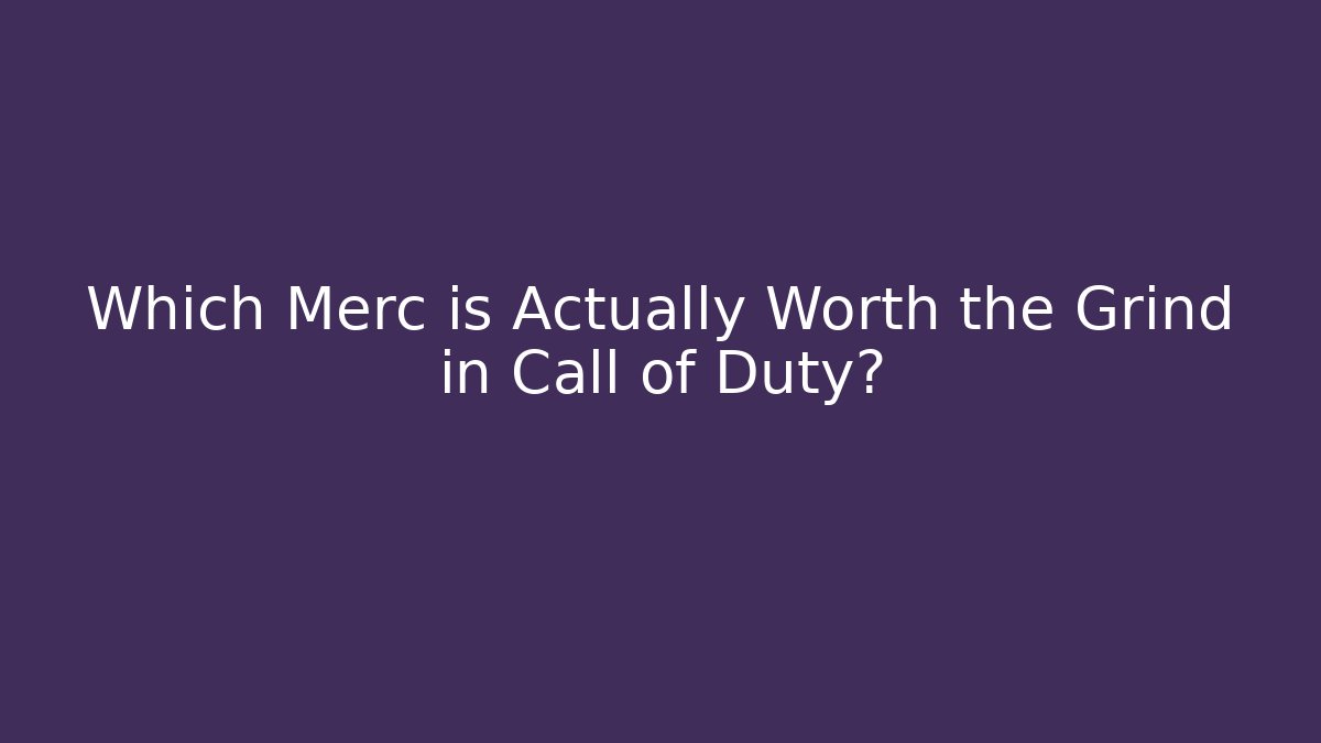 Which Merc is Actually Worth the Grind in Call of Duty?