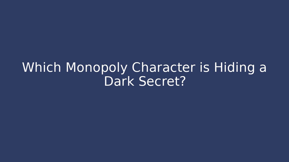 Which Monopoly Character is Hiding a Dark Secret?