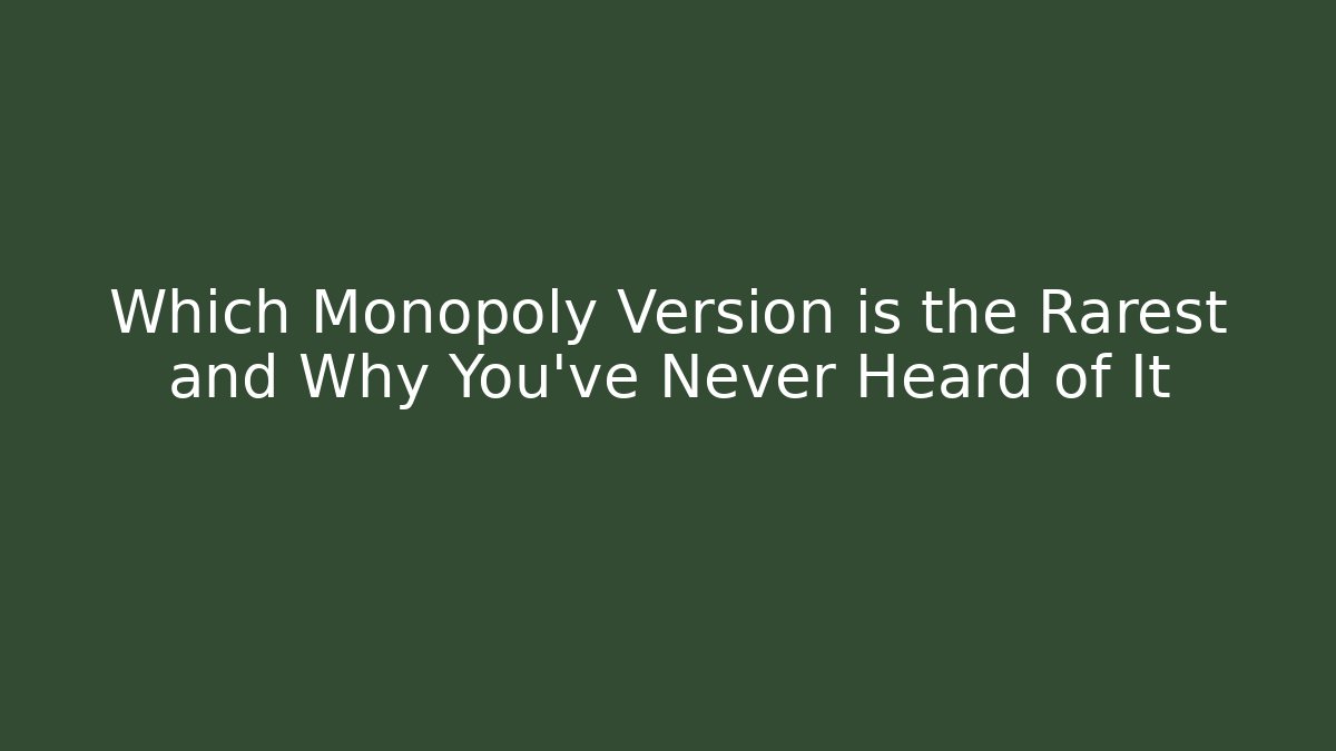 Which Monopoly Version is the Rarest and Why You've Never Heard of It