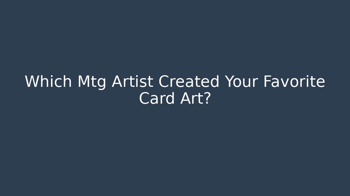 Which Mtg Artist Created Your Favorite Card Art?