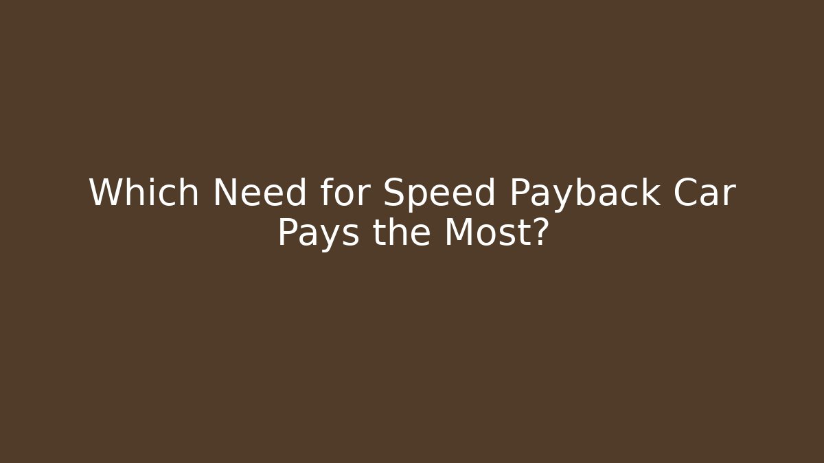 Which Need for Speed Payback Car Pays the Most?