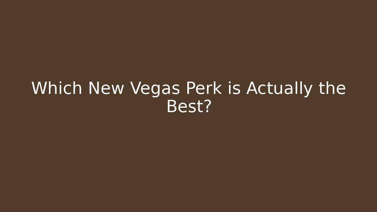 Which New Vegas Perk is Actually the Best? - Create More Assets